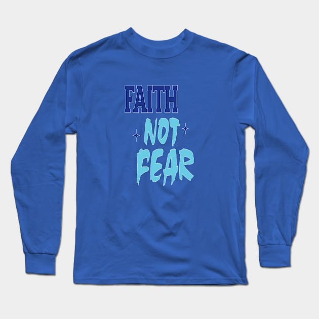 Faith Not Fear Long Sleeve T-Shirt by FaithsCloset